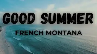 French Montana - Good Summer (Lyrics)
