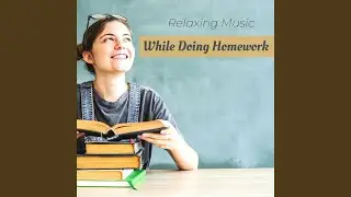 Relaxing Music While Doing Homework