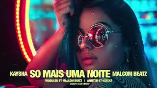 So Mais Uma Noite - Kaysha x Malcom Beatz