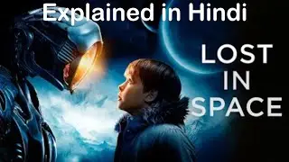 LOST IN SPACE : Season 1 - RECAP [Explained In Hindi]