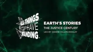 All Things Have Standing: 3.6 -- Earth's Stories -- The Justice Century