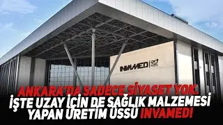 Ankara&rsquo;da Sadece Siyaset Yok. İşte Uzay i&ccedil;in de Sağlık Malzemesi Yapan &Uuml;retim &Uuml;ss&uuml; INVAMED!