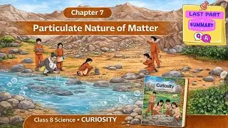 Particulate Nature of Matter &ndash; Class 8 Science | Chapter 7 | Last Part| Summary & Exam Questions