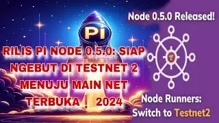 RILIS PI NODE 0.5.0: SIAP NGEBUT DI TESTNET 2 MENUJU MAINNET TERBUKA ❗#pinetwork #mainnetterbuka #pi