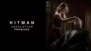 Hitman Absolution | Shaving Lanny (Mission 9) - The Great Barber Shop Hit