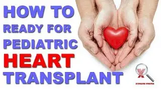 HOW TO READY FOR PEDIATRIC HEART TRANSPLANT-HEART SURGERY-XTREME TRUTH(HEART HEALTH CARE)
