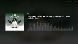 From Calm to Calling - Turning Inner Peace into Outer Purpose with Robin Clare