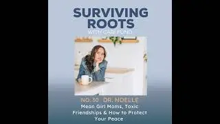Mean Girl Moms, Toxic Friendships & How to Protect Your Peace with Dr. Noelle Santorelli