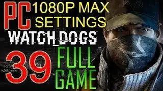 Watch Dogs FINAL BOSS Walkthrough Part 39 PC Gameplay lets play 