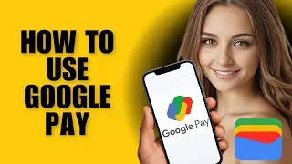 How to Use Google Pay &ndash; Beginner&rsquo;s Guide