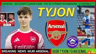 🛑BREAKING:ARSENAL IRI IMBERE MU GUSINYISHA RUTAHIZAMU W&rsquo;UMUHANGA IGOR TYJON UKINIRA BLACKBURN ROVERS