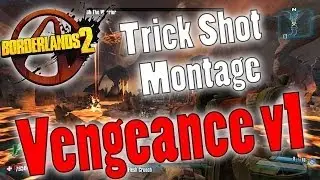 Borderlands 2 | Trick Shot Montage | Vengeance v1