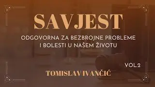 Tomislav Ivančić - Kako Nas Na&scaron;a Savjest Može Uzrokovati Brojne Probleme i Bolesti u Životu