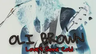 OLI BROWN☆☆☆ Love's Gone Cold