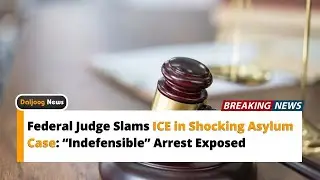 Federal Judge Slams ICE in Shocking Asylum Case: &ldquo;Indefensible&rdquo; Arrest Exposed