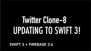 Twitter Clone 8 - Migrate/Update App to Swift 3 + Firebase Tutorial
