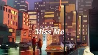 Miss Me - Mukul Verma (Prod. Lavish Dhiman) | LO-FI | VERMAXXX Slow and reverb