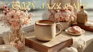Cozy Jazz Cafe Music for Relaxing January Mornings & Chill Study Vibes