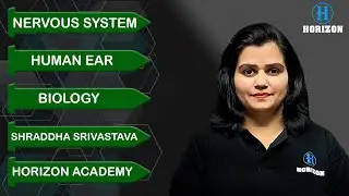 Human Ear | Nervous System  | Biology | Shraddha Mam | Horizon Academy