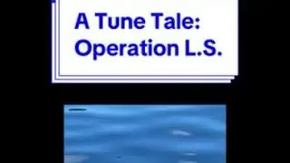 A Tune Tale: Operation L.S.