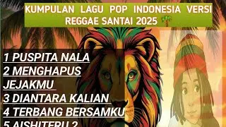 Kumpulan Lagu Pop Indonesia Versi Reggae Santai 2025 🌴 Paling Enak Buat Teman Kerja & Nongkrong