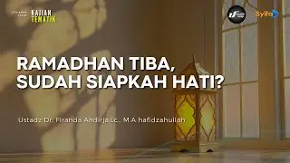 Ramadhan Tiba, Sudah Siapkah Hati ? - Ustadz Dr. Firanda Andirja, M.A
