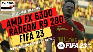 AMD FX-6300 \ MSI Radeon R9 280 3GB \ FIFA 23 at 1080p low settings (12GB RAM)
