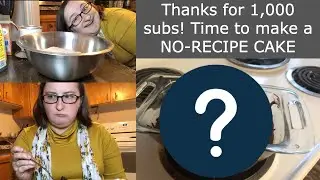 Thanks for 1,000 subs! Time to make a NO-RECIPE CAKE