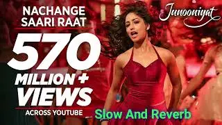 Nachange Saari Raat Slow And Reverb Full Song | JUNOONIYAT | Pulkit Samrat, Yami Gautam|