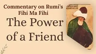 Fihi Ma Fihi 4 | Rumi on the Secret of Spiritual Attraction