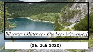 Außerfern [Biberwier]- Mittersee - Blindsee - Weissensee (26. Juli 2022)