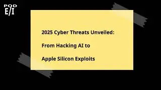 2025 Cyber Threats Unveiled: From Hacking AI to Apple Silicon Exploits