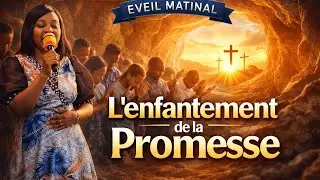 EVEIL MATINAL 2: l'enfantement de la promesse