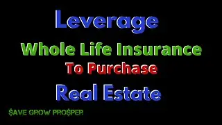 Leveraging Whole Life Insurance to Purchase Real Estate