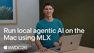 WWDC26: Run local agentic AI on the Mac using MLX | Apple