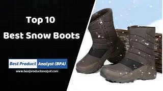 Best Snow Boots for Men - Top 10 Winter Snow Boots