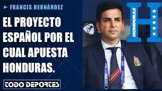 &iquest;Es lo que necesita Honduras?| El Proyecto Francis Hern&aacute;ndez como director deportivo de la selecci&oacute;n