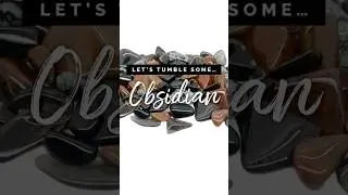 Rock Tumbling - Let&rsquo;s Tumble Some Obsidian!