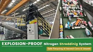 Nitrogen-inerted Shredding System | Safe Recycling of Aerosol Cans & Vessels