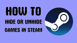 How to Hide or Unhide Games in Steam