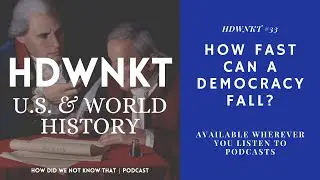 How Fast Can A Democracy Fall? | HDWNKT #33