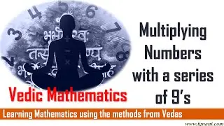 Multiply Any Number By Series Of 9 - Vedic Maths Full Course : iGnani