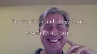 The Ten Thousand Things Zoom--September 17, 2018