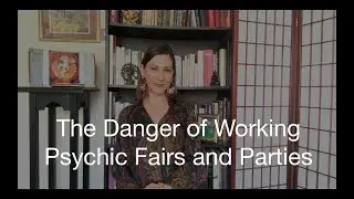 The Danger of Working Psychic Fairs and Parties!