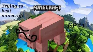 I WILL BEAT MINECRAFT!!( ep 1)