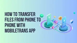How to Transfer Files from Phone to Phone with MobileTrans App