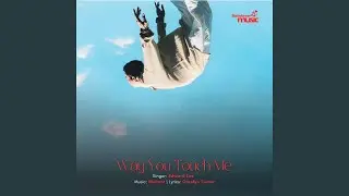 Way You Touch Me