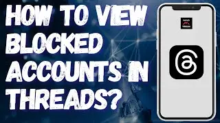 How to View Blocked Accounts in Threads?