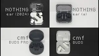 Обзор линейки наушников Nothing / CMF Full Earbuds | Ear (2024), Ear (a), CMF Buds Pro, CMF Buds