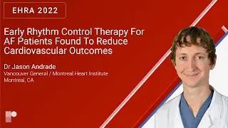 EHRA 22: Early Rhythm Control Therapy For AF Patients Found To Reduce Cardiovascular Outcomes